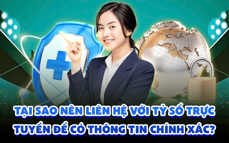 Tại sao nên liên hệ với tỷ số trực tuyến để có thông tin chính xác?